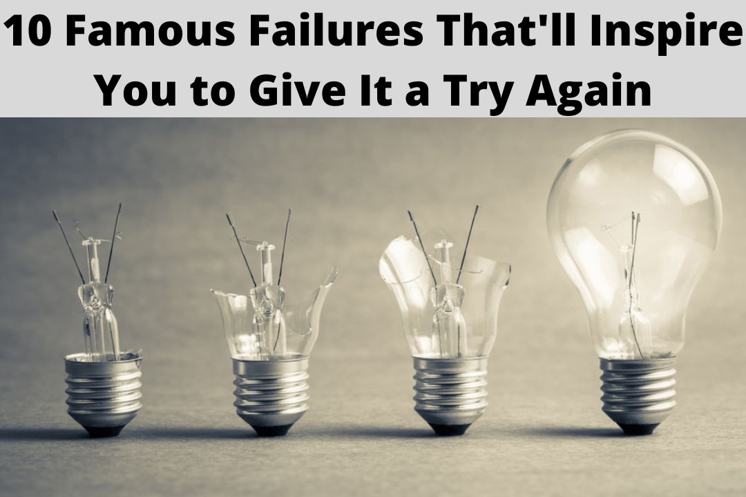 10 Famous Failures That'll Inspire You to Give It a Try Again