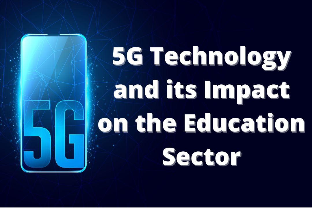 5G Technology and its Impact on the Education Sector.
